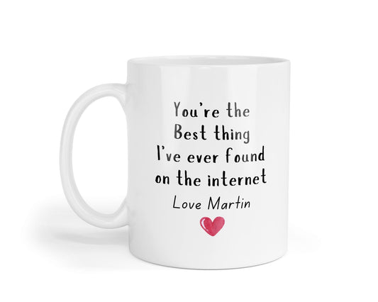 You Are The Best Thing I Ever Found On The Internet Personalised Mug | Valentine's Day | Birthday Anniversary Funny Gift | Coffee Tea Mug